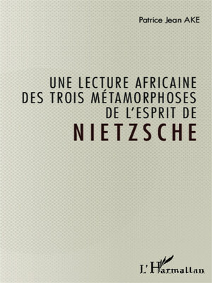 cover image of Une lecture africaine des trois métamorphoses de l'esprit de Nietzsche